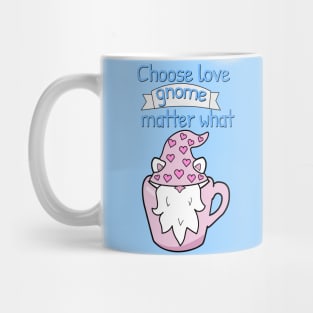 Choose love gnome matter what Mug